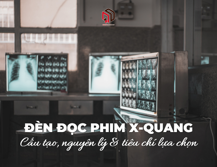 Đèn đọc phim X-Quang: Cấu tạo, nguyên lý & tiêu chí lựa chọn chuẩn Y khoa