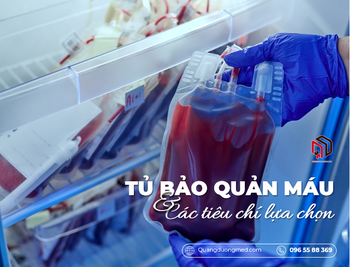 Tủ bảo quản máu là gì? Các tiêu chí quan trọng khi lựa chọn